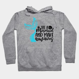 Be A Mermaid And Makes Waves Hoodie